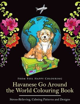 portada Havanese Go Around the World Colouring Book: Fun Havanese Colouring Book for Adults and Kids 10+
