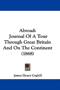 portada abroad: journal of a tour through great britain and on the continent (1868) (en Inglés)