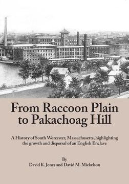 portada From Raccoon Plain to Pakachoag Hill: A History of South Worcester, Massachusetts highlighting the growth and dispersal of an English Enclave (in English)
