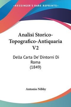 portada Analisi Storico-Topografico-Antiquaria V2: Della Carta De' Dintorni Di Roma (1849) (en Italiano)