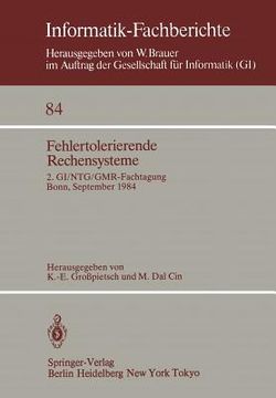 portada fehlertolerierende rechensysteme: 2. gi/ntg/gmr-fachtagung / fault-tolerant computing systems 2nd gi/ntg/gmr conference / bonn, 19. 21. september 1984 (en Alemán)
