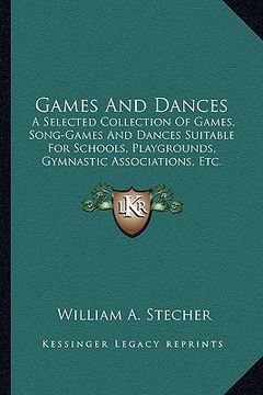 portada games and dances: a selected collection of games, song-games and dances suitable for schools, playgrounds, gymnastic associations, etc. (en Inglés)