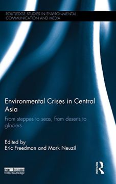 portada Environmental Crises in Central Asia: From Steppes to Seas, From Deserts to Glaciers (Routledge Studies in Environmental Communication and Media)