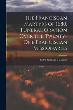 portada The Franciscan Martyrs of 1680. Funeral Oration Over the Twenty-One Franciscan Missionaries