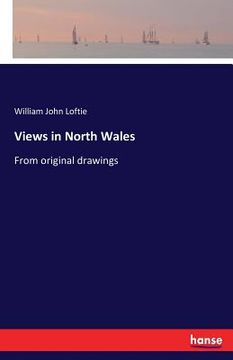 portada Views in North Wales: From original drawings (in English)