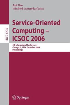 portada service-oriented computing - icsoc 2006: 4th international conference, chicago, il, usa, december 4-7, proceedings (en Inglés)