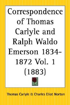 portada correspondence of thomas carlyle and ralph waldo emerson 1834 to 1872 part 1 (in English)