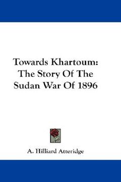 portada towards khartoum: the story of the sudan war of 1896 (en Inglés)