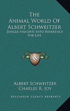 portada the animal world of albert schweitzer: jungle insights into reverence for life