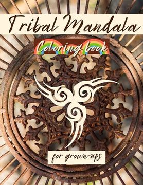 portada TRIBAL MANDALA Coloring Book For Grown-ups: Amazing Coloring Pages with MANDALAS Relaxing and STRESS RELIEVING Mandalas for GROWN-UPS (in English)