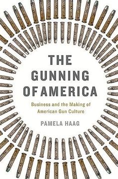 portada The Gunning of America: Business and the Making of American Gun Culture (in English)