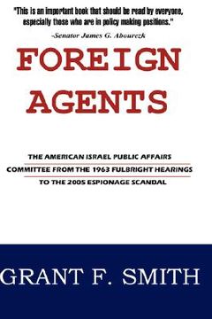 portada foreign agents: the american israel public affairs committee from the 1963 fulbright hearings to the 2005 espionage scandal (en Inglés)