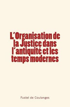 portada L'Organisation de la Justice dans l'antiquité et les temps modernes (in French)