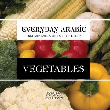 portada Everyday Arabic: Vegetables: English/Arabic Simple Sentence Book