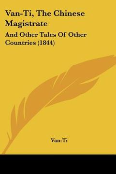 portada van-ti, the chinese magistrate: and other tales of other countries (1844) (in English)