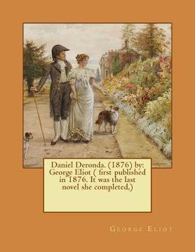 portada Daniel Deronda. (1876) by: George Eliot ( first published in 1876. It was the last novel she completed, ) (en Inglés)