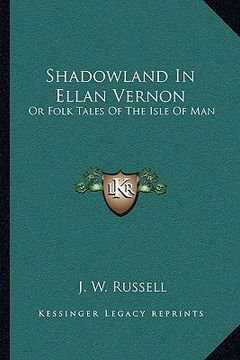 portada shadowland in ellan vernon: or folk tales of the isle of man (en Inglés)