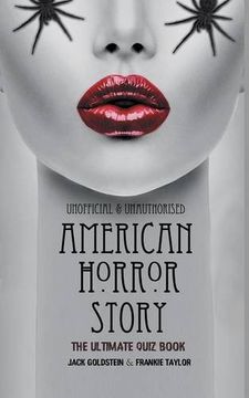 Libro American Horror Story - the Ultimate Quiz Book: Over 600 Questions  and Answers (libro en Inglés), Jack Goldstein; Frankie Taylor, ISBN  9781785386152. Comprar en Buscalibre