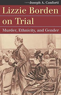 portada Lizzie Borden on Trial: Murder, Ethnicity, and Gender (Landmark Law Cases and American Society)