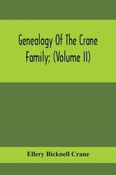 portada Genealogy Of The Crane Family; (Volume II); Descendants Of Benjamin Crane, Of Wethersfield, Conn.,; And John Crane, Of Coventry, Conn.; Also Of Jasper (en Inglés)