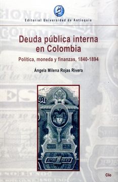 portada Deuda Pública Interna en Colombia. Política, Moneda y Finanzas, 1840-1894 (in Spanish)