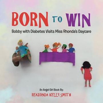 portada Born to Win: Bobby with Diabetes Visits Miss Rhonda's Daycare (en Inglés)