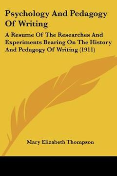portada psychology and pedagogy of writing: a resume of the researches and experiments bearing on the history and pedagogy of writing (1911)