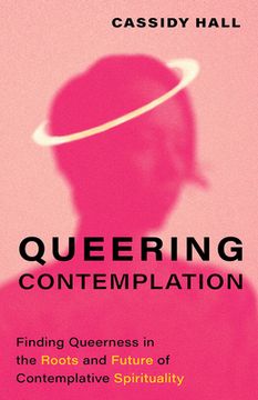 portada Queering Contemplation: Finding Queerness in the Roots and Future of Contemplative Spirituality