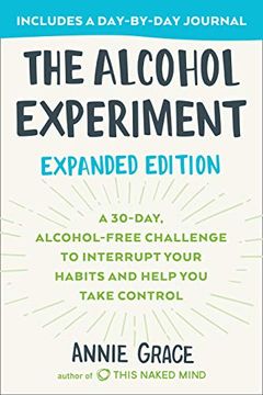 portada The Alcohol Experiment: Expanded Edition: A 30-Day, Alcohol-Free Challenge to Interrupt Your Habits and Help you Take Control (en Inglés)