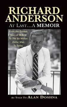 portada Richard Anderson: At Last... A Memoir from the Golden Years of M-G-M to the Six Million Dollar Man to Today (hardback) (en Inglés)