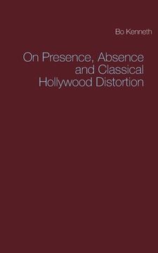 portada On Presence, Absence and Classical Hollywood Distortion (en Inglés)