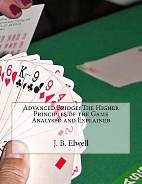 portada Advanced Bridge: The Higher Principles of the Game Analysed and Explained (en Inglés)