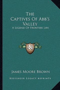 portada the captives of abb's valley: a legend of frontier life (en Inglés)