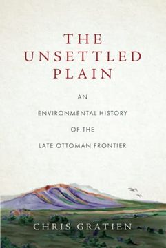 portada The Unsettled Plain: An Environmental History of the Late Ottoman Frontier (en Inglés)