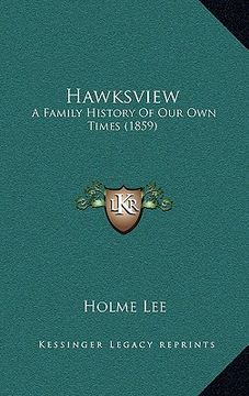 portada hawksview: a family history of our own times (1859) (en Inglés)