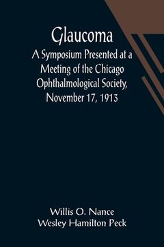 portada Glaucoma; A Symposium Presented at a Meeting of the Chicago Ophthalmological Society, November 17, 1913 (in English)