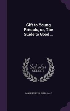 portada Gift to Young Friends, or, The Guide to Good ... (in English)