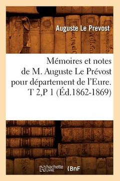 portada Mémoires et notes de M. Auguste Le Prévost pour département de l'Eure. T 2, P 1 (Éd.1862-1869)