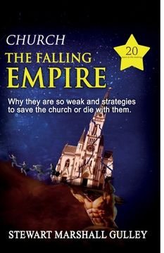 portada Church, the Falling Empire: Why they are so weak and strategies to save the church or die with them! (en Inglés)