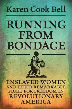 portada Running From Bondage: Enslaved Women and Their Remarkable Fight for Freedom in Revolutionary America (in English)