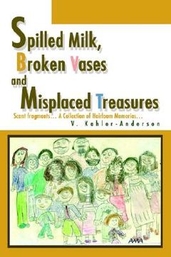 portada spilled milk, broken vases and misplaced treasures: scant fragments... a collection of heirloom memories... (in English)