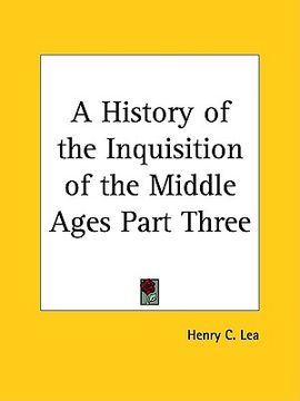 portada a history of the inquisition of the middle ages part three (en Inglés)