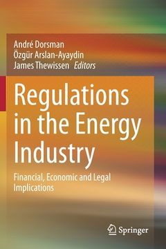 portada Regulations in the Energy Industry: Financial, Economic and Legal Implications (en Inglés)