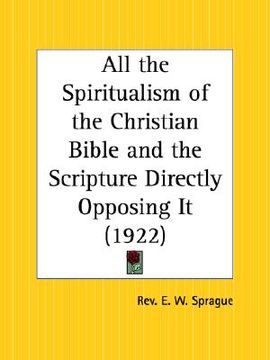 portada all the spiritualism of the christian bible and the scripture directly opposing it (en Inglés)