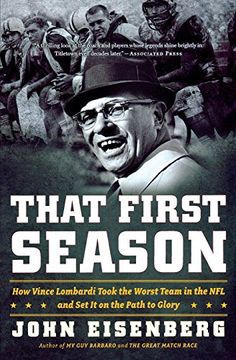 portada That First Season: How Vince Lombardi Took the Worst Team in the nfl and set it on the Path to Glory (in English)