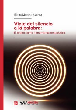 portada Viaje del Silencio a la Palabra: El Teatro Como Herramienta Terapeutica (in Spanish)