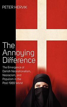 portada The Annoying Difference: The Emergence of Danish Neonationalism, Neoracism, and Populism in the Post-1989 World (en Inglés)