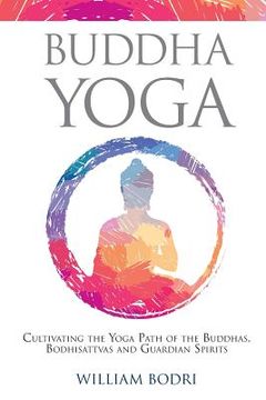 portada Buddha Yoga: Cultivating the Yoga Path of the Buddhas, Bodhisattvas and Guardian Spirits (in English)
