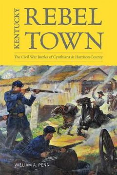 portada Kentucky Rebel Town: The Civil War Battles of Cynthiana and Harrison County (in English)