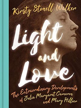 portada Light and Love: The Extraordinary Developments of Julia Margaret Cameron and Mary Hillier (en Inglés)